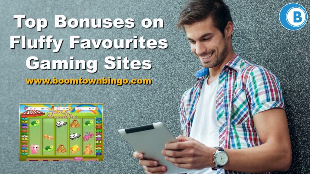 Top Bonuses on Fluffy Favourites Gaming Sites