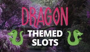 Dragon Themed Slots