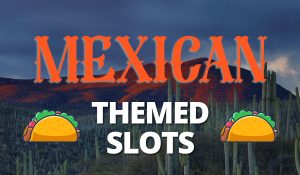 MEXICAN Themed Slots