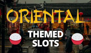 Oriental Themed Slots